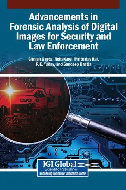 Advancements in Forensic Analysis of Digital Images for Security and Law Enforcement by Gunjan Gupta, Neha Goel, Mritunjay Rai