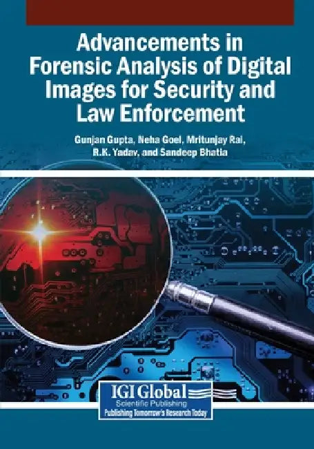 Advancements in Forensic Analysis of Digital Images for Security and Law Enforcement by Gunjan Gupta, Neha Goel, Mritunjay Rai