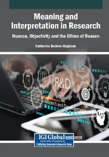 Meaning and Interpretation in Research: Nuance, Objectivity and the Ethics of Reason by Catherine Bedwei-Majdoub