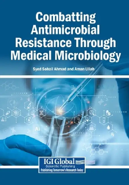 Combatting Antimicrobial Resistance Through Medical Microbiology by Syed Sohail Ahmad, Aman Ullah
