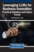 Leveraging LLMs for Business Innovation: Practical Solutions and Future Trends by Sherif Mohamed a. Ismail