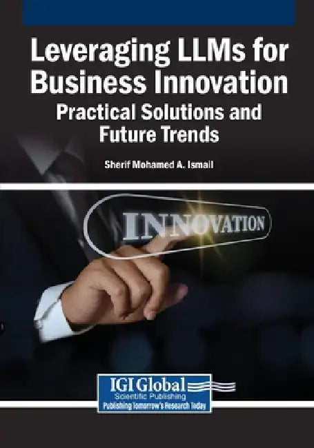 Leveraging LLMs for Business Innovation: Practical Solutions and Future Trends by Sherif Mohamed a. Ismail