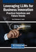 Leveraging LLMs for Business Innovation: Practical Solutions and Future Trends by Sherif Mohamed a. Ismail