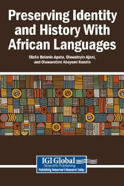 Preserving Identity and History With African Languages by Stella Bolanle Apata, Oluwatoyin Ajani, Oluwarotimi Abayomi Randle
