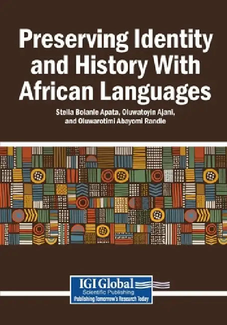Preserving Identity and History With African Languages by Stella Bolanle Apata, Oluwatoyin Ajani, Oluwarotimi Abayomi Randle