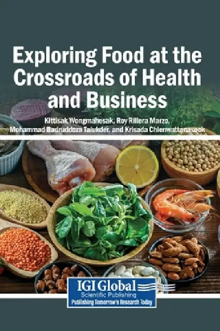 Exploring Food at the Crossroads of Health and Business by Kittisak Wongmahesak, Roy Rillera Marzo, Mohammad Badruddoza Talukder