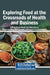 Exploring Food at the Crossroads of Health and Business by Kittisak Wongmahesak, Roy Rillera Marzo, Mohammad Badruddoza Talukder