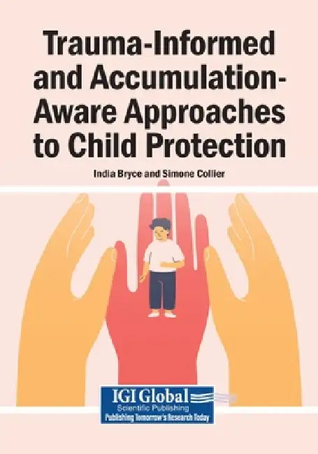 Trauma-Informed and Accumulation-Aware Approaches to Child Protection by India Bryce, Simone Collier