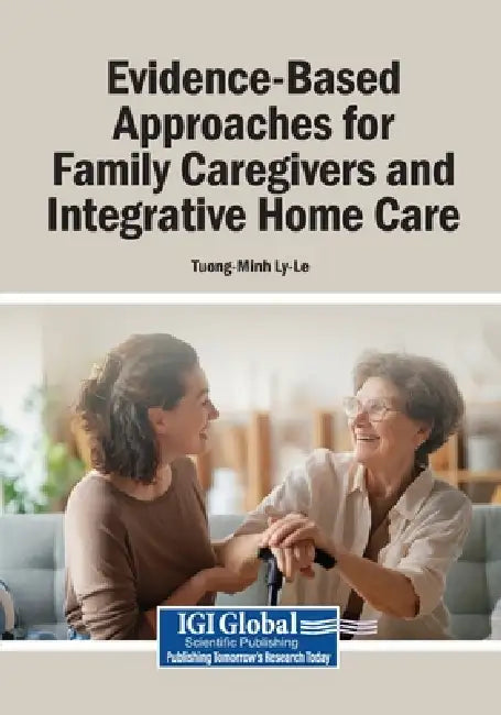Evidence-Based Approaches for Family Caregivers and Integrative Home Care by Tuong-Minh Ly-Le