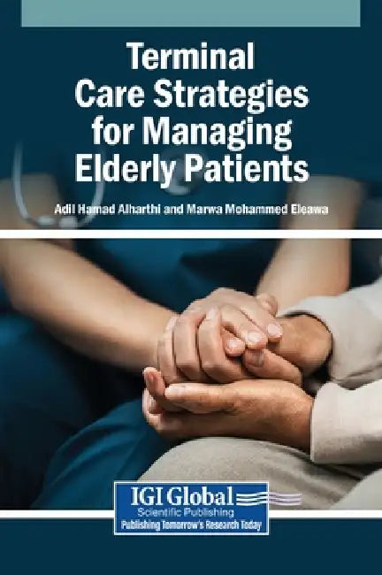 Terminal Care Strategies for Managing Elderly Patients by Adil Hamad Alharthi, Marwa Mohammed Eleawa