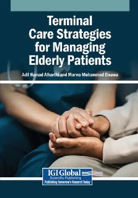 Terminal Care Strategies for Managing Elderly Patients by Adil Hamad Alharthi, Marwa Mohammed Eleawa