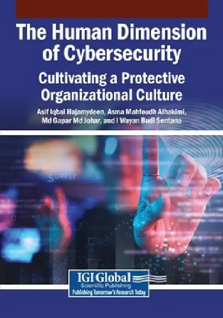 The Human Dimension of Cybersecurity: Cultivating a Protective Organizational Culture by Asif Iqbal Hajamydeen