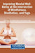 Improving Mental Well-Being at the Intersection of Mindfulness, Meditation, and Yoga by Shubhangni Jain, Shweta Sharma, Akanksha Singh