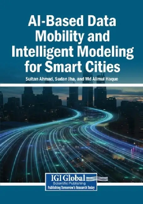 AI-Based Data Mobility and Intelligent Modeling for Smart Cities by Sultan Ahmad, Sudan Jha, Alimul Haque