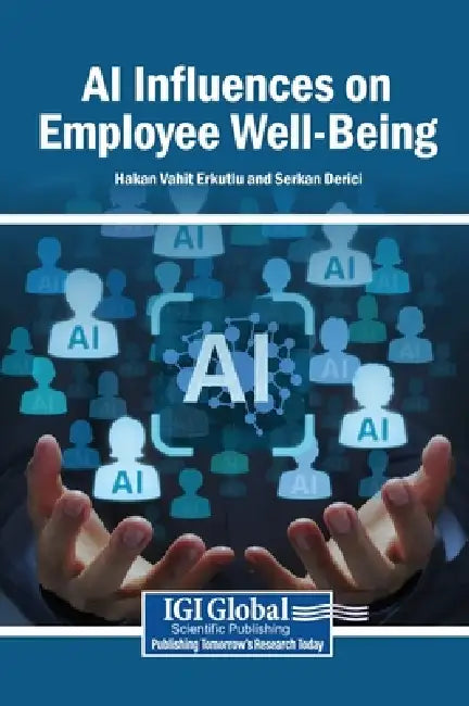 AI Influences on Employee Well-Being by Hakan Vahit Erkutlu, Serkan Derici