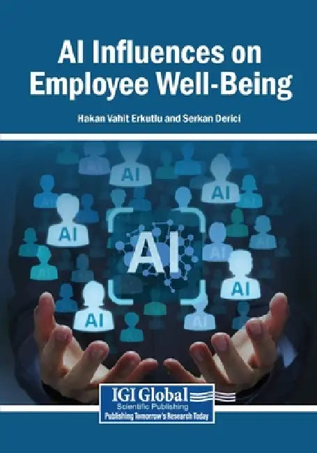 AI Influences on Employee Well-Being by Hakan Vahit Erkutlu, Serkan Derici