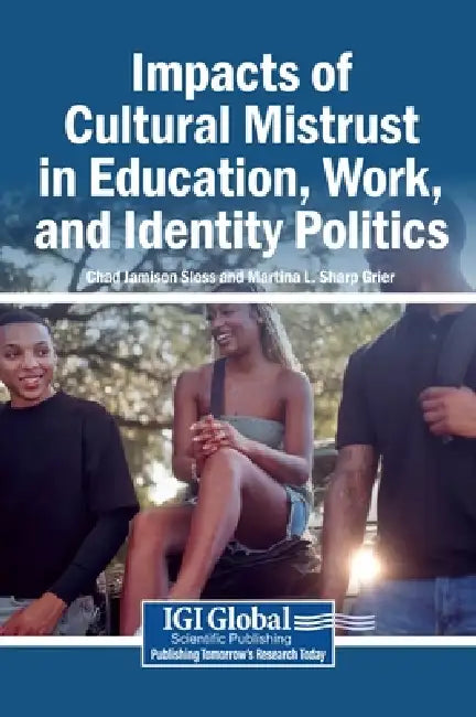 Impacts of Cultural Mistrust in Education, Work, and Identity Politics by Chad Jamison Sloss, Martina L. Sharp Grier