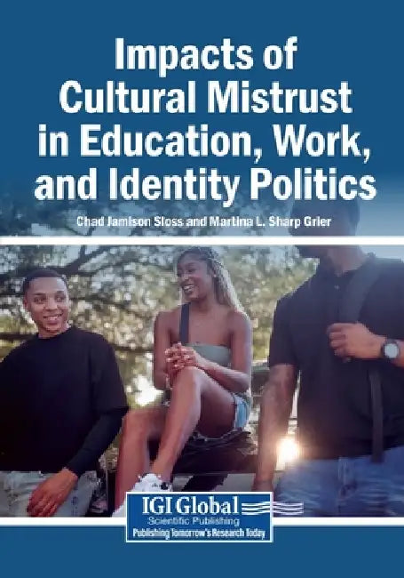 Impacts of Cultural Mistrust in Education, Work, and Identity Politics by Chad Jamison Sloss, Martina L. Sharp Grier