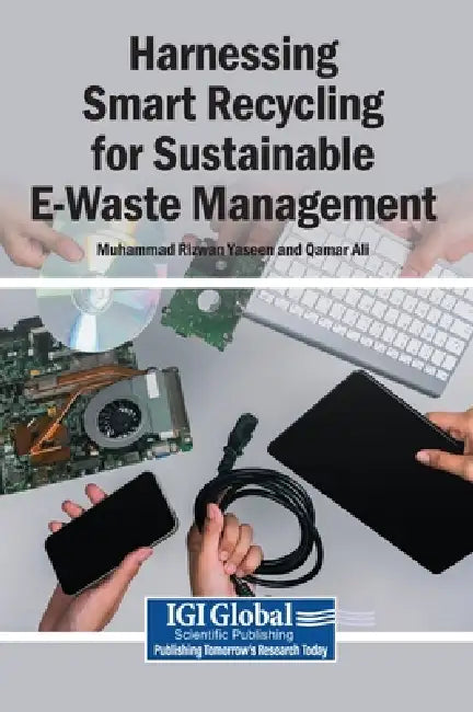 Harnessing Smart Recycling for Sustainable E-Waste Management by Muhammad Rizwan Yaseen, Qamar Ali