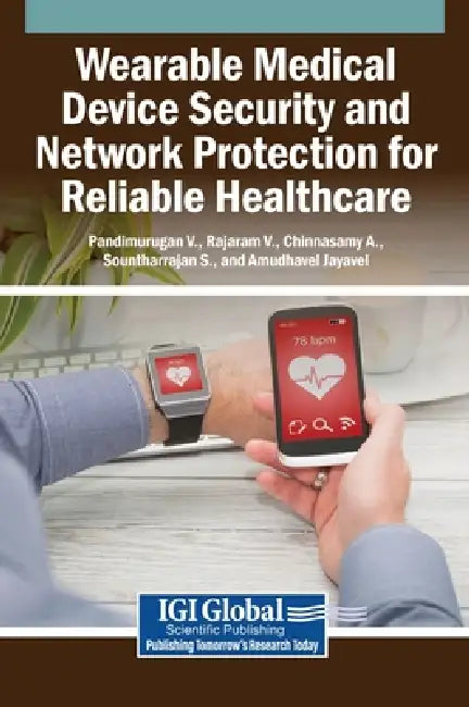 Wearable Medical Device Security and Network Protection for Reliable Healthcare by Pandimurugan V, Rajaram V, Chinnasamy A
