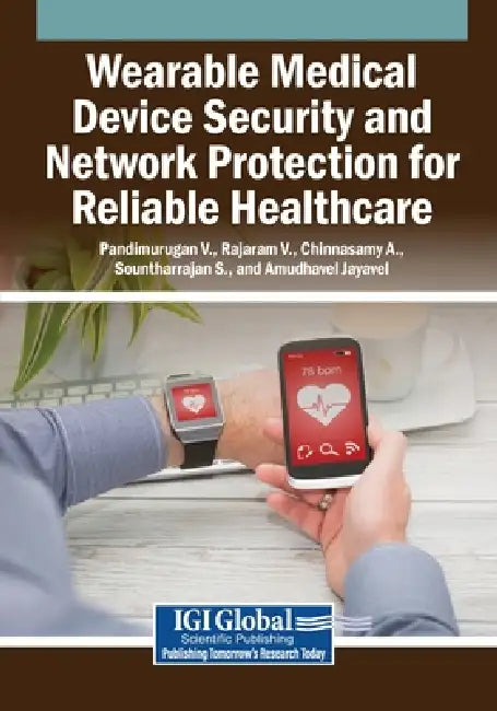 Wearable Medical Device Security and Network Protection for Reliable Healthcare by Pandimurugan V, Rajaram V, Chinnasamy A