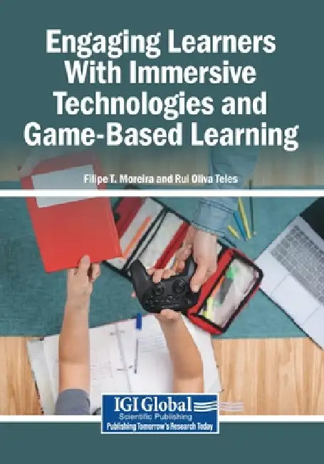 Engaging Learners With Immersive Technologies and Game-Based Learning by Filipe T. Moreira, Rui Oliva Teles