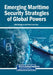 Emerging Maritime Security Strategies of Global Powers by Kiet Hoang Le, Hiep Xuan Tran