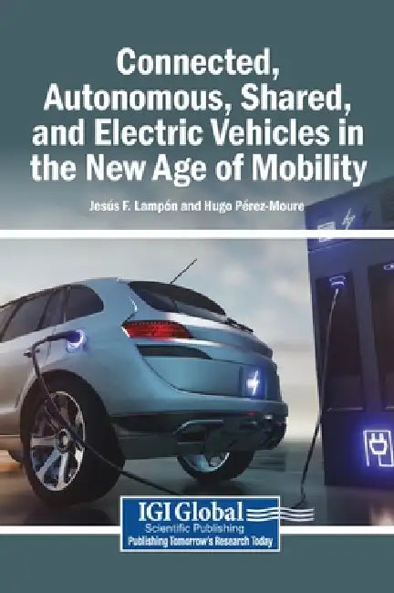 Connected, Autonomous, Shared, and Electric Vehicles in the New Age of Mobility by Jesús F. Lampón, Hugo Pérez-Moure
