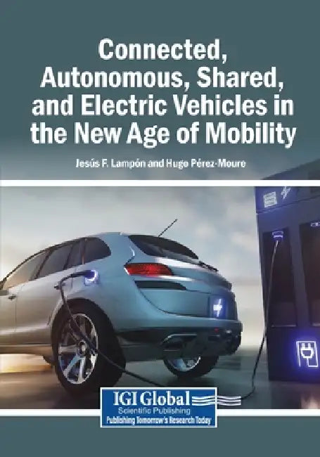 Connected, Autonomous, Shared, and Electric Vehicles in the New Age of Mobility by Jesús F. Lampón, Hugo Pérez-Moure