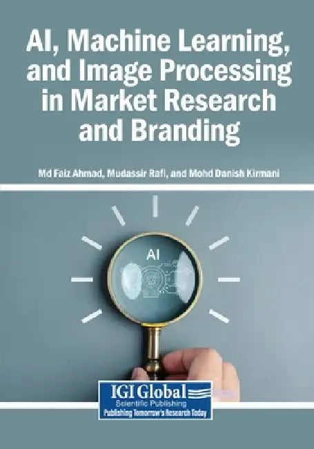 AI, Machine Learning, and Image Processing in Market Research and Branding by Faiz Ahmad, Mudassir Rafi, Mohd Danish Kirmani