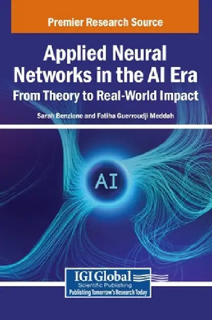 Applied Neural Networks in the AI Era: From Theory to Real-World Impact by Sarah Benziane