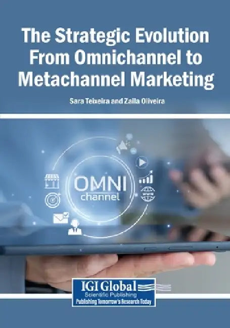 The Strategic Evolution From Omnichannel to Metachannel Marketing by Sara Teixeira, Zaila Oliveira