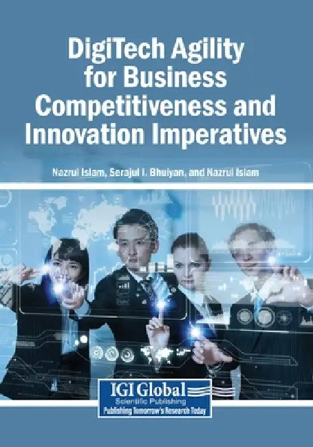 DigiTech Agility for Business Competitiveness and Innovation Imperatives by Serajul I. Bhuiyan, Nazrul Islam