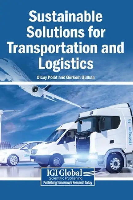 Sustainable Solutions for Transportation and Logistics by Olcay Polat, Görkem Gülhan