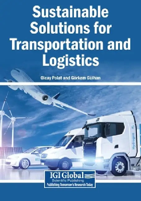 Sustainable Solutions for Transportation and Logistics by Olcay Polat, Görkem Gülhan