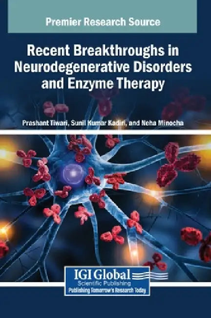 Recent Breakthroughs in Neurodegenerative Disorders and Enzyme Therapy by Prashant Tiwari, Sunil Kumar Kadiri, Neha Minocha