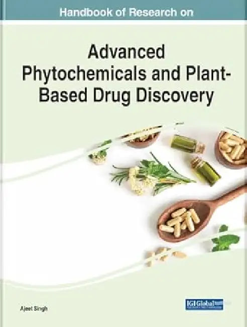 Handbook of Research on Advanced Phytochemicals and Plant-based Drug Discovery by Ajeet Singh