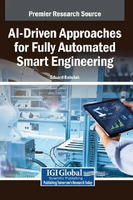 AI-Driven Approaches for Fully Automated Smart Engineering by Eduard Babulak