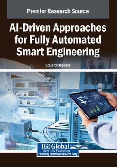 AI-Driven Approaches for Fully Automated Smart Engineering by Eduard Babulak