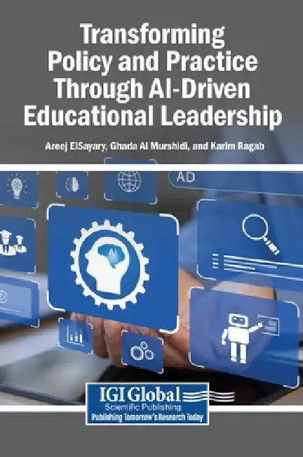 Transforming Policy and Practice Through AI-Driven Educational Leadership by Areej Elsayary, Ghadah Al Murshidi, Karim Ragab