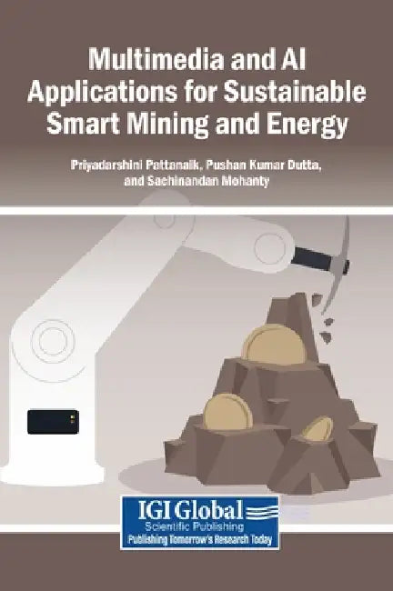 Multimedia and AI Applications for Sustainable Smart Mining and Energy by Priyadarshini Pattanaik, Pushan Kumar Dutta, Sachinandan Mohanty