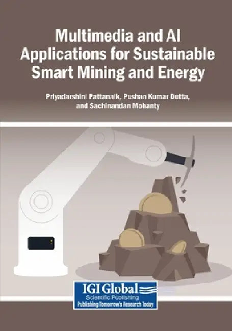 Multimedia and AI Applications for Sustainable Smart Mining and Energy by Priyadarshini Pattanaik, Pushan Kumar Dutta, Sachinandan Mohanty