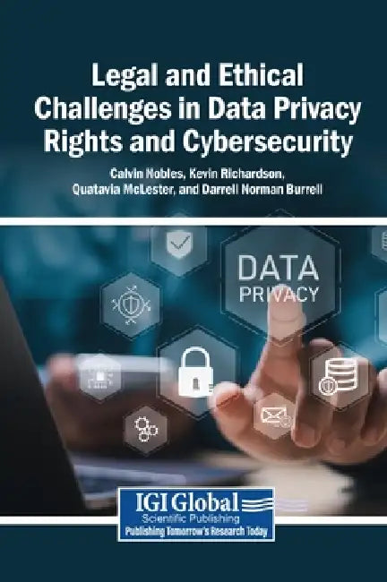 Legal and Ethical Challenges in Data Privacy Rights and Cybersecurity by Calvin Nobles, Kevin Richardson, Quatavia McLester