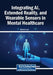 Integrating AI, Extended Reality, and Wearable Sensors in Mental Healthcare by Richard Lamb