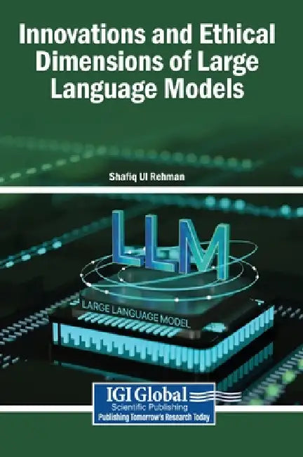 Innovations and Ethical Dimensions of Large Language Models by Shafiq Ul Rehman