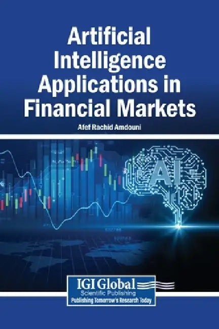 Artificial Intelligence Applications in Financial Markets by Afef Rachid Amdouni