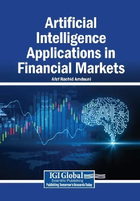 Artificial Intelligence Applications in Financial Markets by Afef Rachid Amdouni