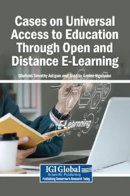 Cases on Universal Access to Education Through Open and Distance E-Learning by Olufemi Timothy Adigun, Sindile Amina Ngubane
