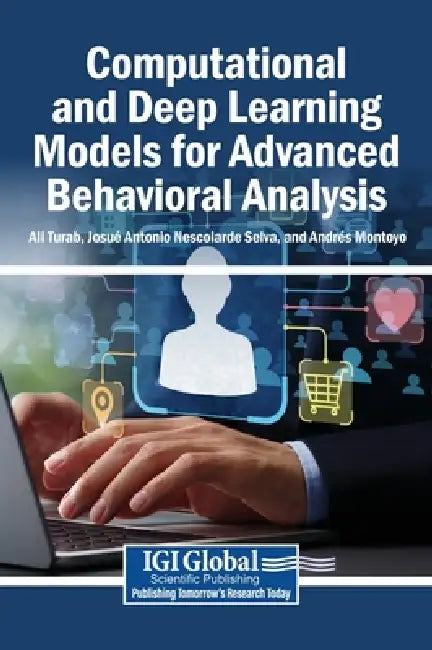 Computational and Deep Learning Models for Advanced Behavioral Analysis by Ali Turab, Josué Antonio Nescolarde Selva, Andrés Montoyo