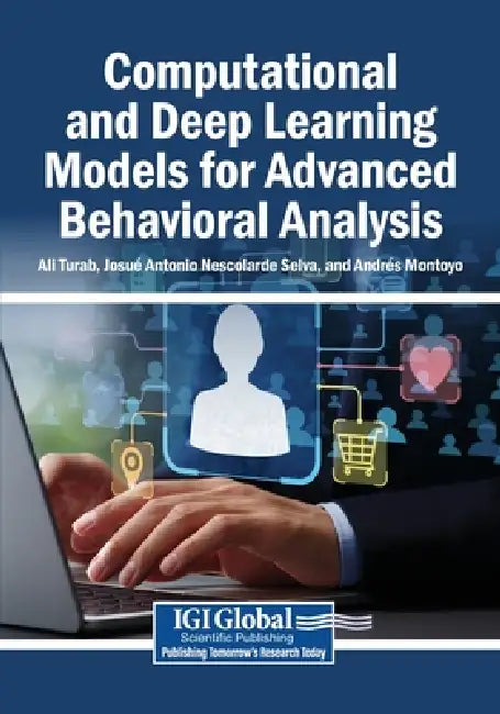 Computational and Deep Learning Models for Advanced Behavioral Analysis by Ali Turab, Josué Antonio Nescolarde Selva, Andrés Montoyo